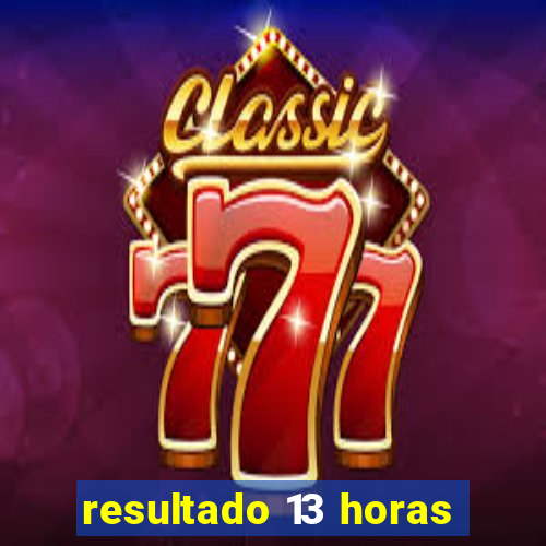resultado 13 horas